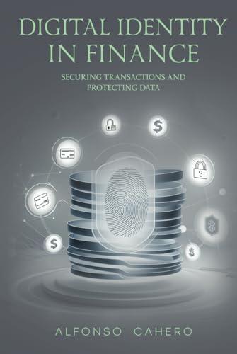 Digital Identity in Finance: Securing Transactions and Protecting Data Digital Identity in Finance: Securing Transactions and Protecting Data von Independently published