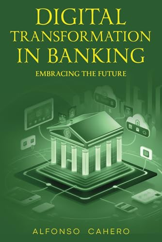 Digital Transformation in Banking: Embracing the Future Digital Transformation in Banking: Embracing the Future von Independently published