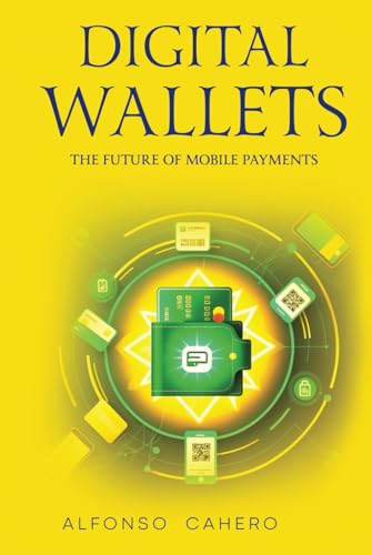 Digital Wallets: The Future of Mobile Payments Digital Wallets: The Future of Mobile Payments von Independently published