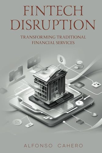 FinTech Disruption: Transforming Traditional Financial Services FinTech Disruption: Transforming Traditional Financial Services von Independently published