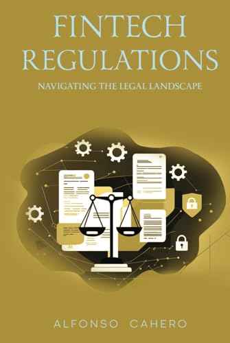 FinTech Regulations: Navigating the Legal Landscape FinTech Regulations: Navigating the Legal Landscape von Independently published