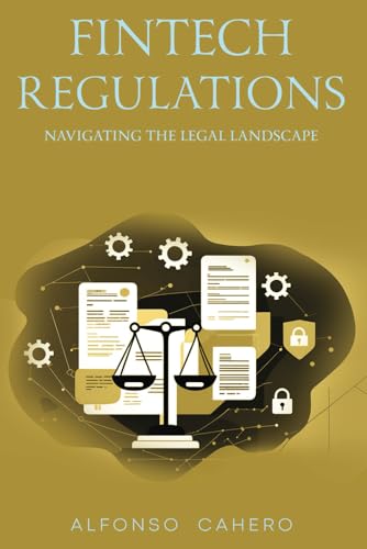 FinTech Regulations: Navigating the Legal Landscape FinTech Regulations: Navigating the Legal Landscape von Independently published