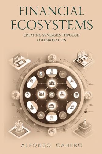 Financial Ecosystems: Creating Synergies through Collaboration Financial Ecosystems: Creating Synergies through Collaboration von Independently published