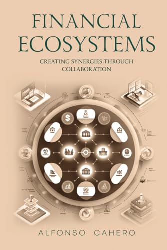 Financial Ecosystems: Creating Synergies through Collaboration Financial Ecosystems: Creating Synergies through Collaboration von Independently published