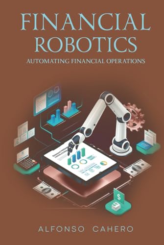 Financial Robotics: Automating Financial Operations Financial Robotics: Automating Financial Operations von Independently published
