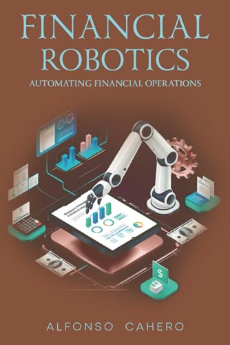 Financial Robotics: Automating Financial Operations Financial Robotics: Automating Financial Operations von Independently published