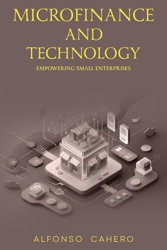 Microfinance and Technology: Empowering Small Enterprises Microfinance and Technology: Empowering Small Enterprises von Independently published
