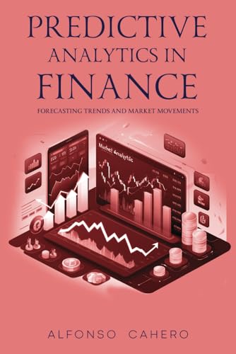 Predictive Analytics in Finance: Forecasting Trends and Market Movements Predictive Analytics in Finance: Forecasting Trends and Market Movements von Independently published
