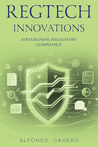 RegTech Innovations: Streamlining Regulatory Compliance RegTech Innovations: Streamlining Regulatory Compliance von Independently published