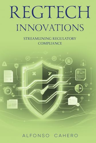 RegTech Innovations: Streamlining Regulatory Compliance RegTech Innovations: Streamlining Regulatory Compliance von Independently published