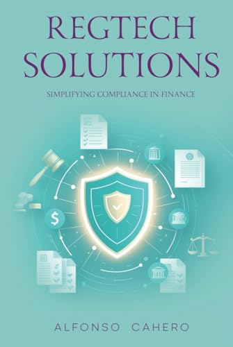 RegTech Solutions: Simplifying Compliance in Finance RegTech Solutions: Simplifying Compliance in Finance von Independently published