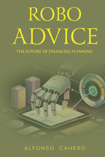 Robo-Advice: The Future of Financial Planning Robo-Advice: The Future of Financial Planning von Independently published