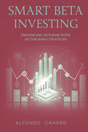 Smart Beta Investing: Enhancing Returns with Factor-Based Strategies Smart Beta Investing: Enhancing Returns with Factor-Based Strategies von Independently published
