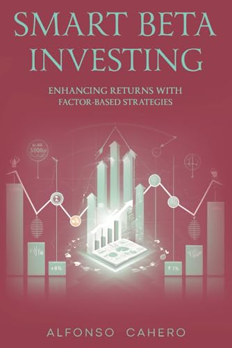 Smart Beta Investing: Enhancing Returns with Factor-Based Strategies Smart Beta Investing: Enhancing Returns with Factor-Based Strategies von Independently published