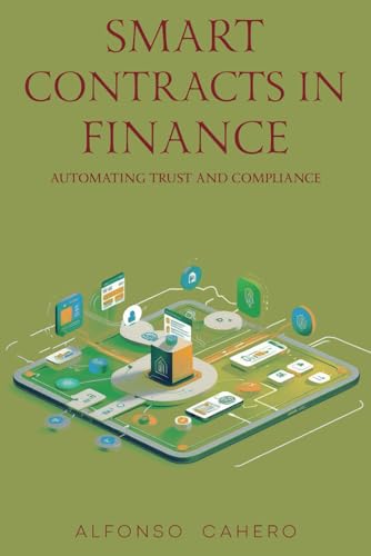 Smart Contracts in Finance: Automating Trust and Compliance Smart Contracts in Finance: Automating Trust and Compliance von Independently published