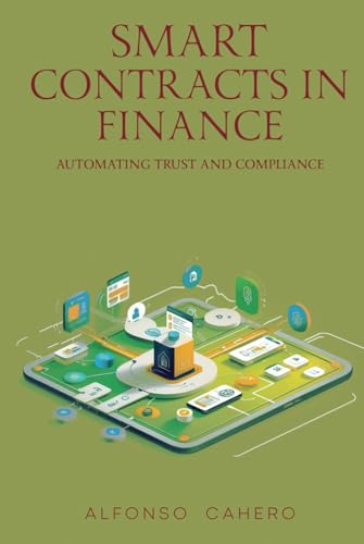 Smart Contracts in Finance: Automating Trust and Compliance Smart Contracts in Finance: Automating Trust and Compliance von Independently published