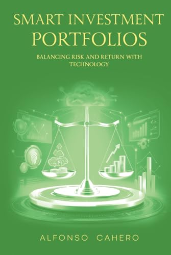 Smart Investment Portfolios: Balancing Risk and Return with Technology Smart Investment Portfolios: Balancing Risk and Return with Technology von Independently published