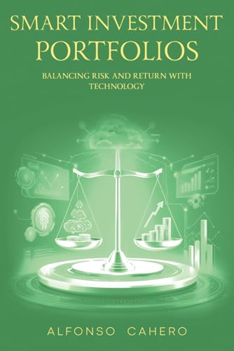 Smart Investment Portfolios: Balancing Risk and Return with Technology Smart Investment Portfolios: Balancing Risk and Return with Technology von Independently published