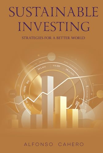 Sustainable Investing: Strategies for a Better World Sustainable Investing: Strategies for a Better World von Independently published