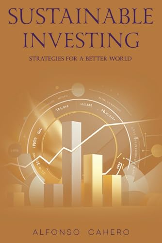 Sustainable Investing: Strategies for a Better World Sustainable Investing: Strategies for a Better World von Independently published