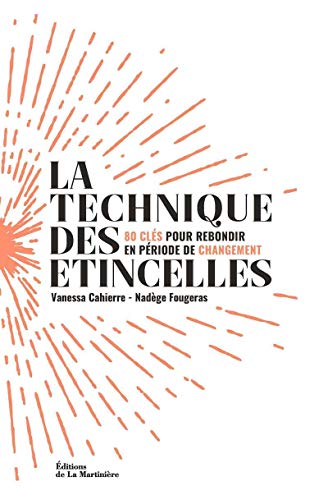 La Technique des étincelles: 80 clés pour rebondir en période de changement von La Martinière