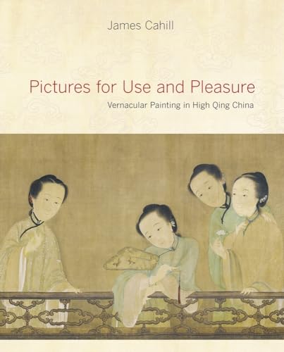 Pictures for Use and Pleasure: Vernacular Painting in High Qing China