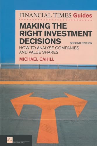 Financial Times Guides - Making the Right Investment Decisions: How to Analyse Companies and Value Shares