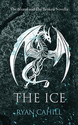 The Ice: The Bound and The Broken Novella von Ryan Cahill