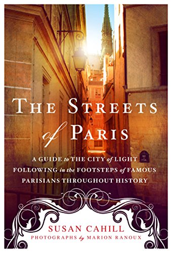 Streets of Paris: A Guide to the City of Light; Following in the Footsteps of Famous Parisians Throughout History von St. Martin's Griffin