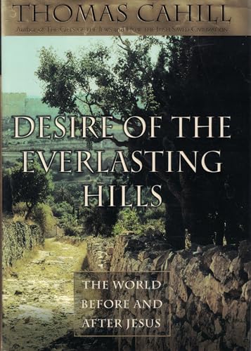 Desire of the Everlasting Hills: The World Before and After Jesus (Hinges of History, Band 3)