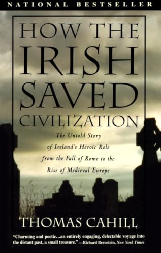 How the Irish Saved Civilization: The Untold Story of Ireland's Heroic Role from the Fall of Rome to the Rise of Medieval Europe (The Hinges of History)