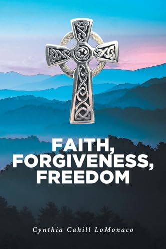 Faith, Forgiveness, Freedom von Christian Faith Publishing