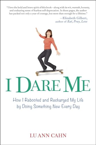 I Dare Me: How I Rebooted and Recharged My Life by Doing Something New Every Day