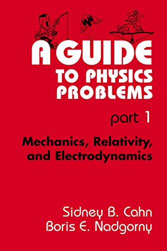 A Guide to Physics Problems: Part 1: Mechanics, Relativity, and Electrodynamics (The Language of Science) von Springer