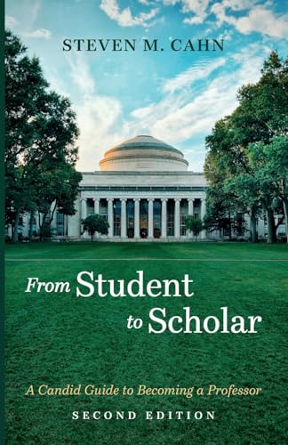 From Student to Scholar: A Candid Guide to Becoming a Professor, Second Edition