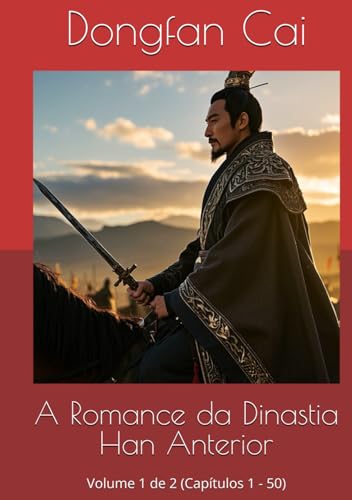 A Romance da Dinastia Han Anterior: Volume 1 de 2 (Capítulos 1 - 50) von Independently published
