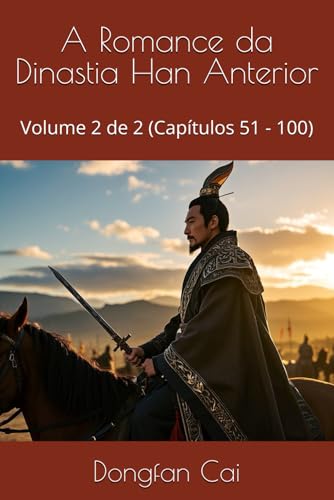 A Romance da Dinastia Han Anterior: Volume 2 de 2 (Capítulos 51 - 100) von Independently published