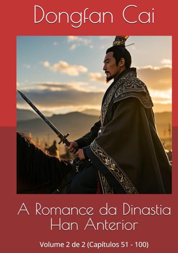 A Romance da Dinastia Han Anterior: Volume 2 de 2 (Capítulos 51 - 100) von Independently published