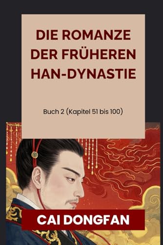 Die Romanze der Früheren Han-Dynastie: Buch 2 (Kapitel 51 bis 100) von Independently published