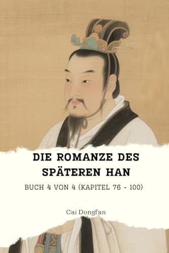 Die Romanze des Späteren Han: Buch 4 von 4 (Kapitel 76 - 100) von Independently published