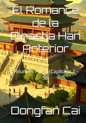 El Romance de la Dinastía Han Anterior: Volumen 1 de 2 (Capítulos 1 - 50) von Independently published