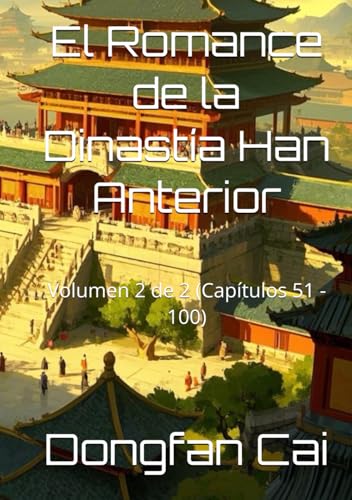 El Romance de la Dinastía Han Anterior: Volumen 2 de 2 (Capítulos 51 - 100) von Independently published