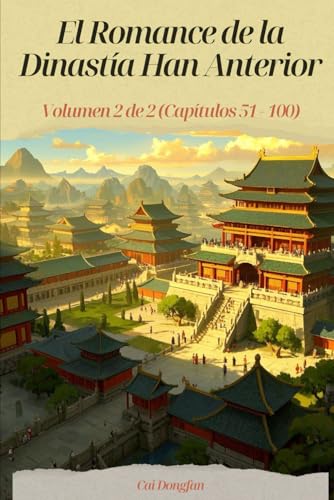 El Romance de la Dinastía Han Anterior: Volumen 2 de 2 (Capítulos 51 - 100) von Independently published