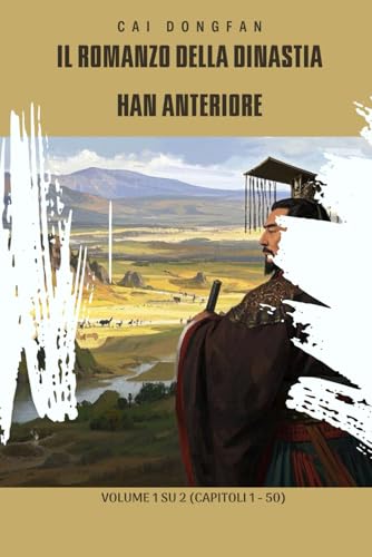 Il romanzo della dinastia Han anteriore: Volume 1 su 2 (Capitoli 1 - 50) von Independently published