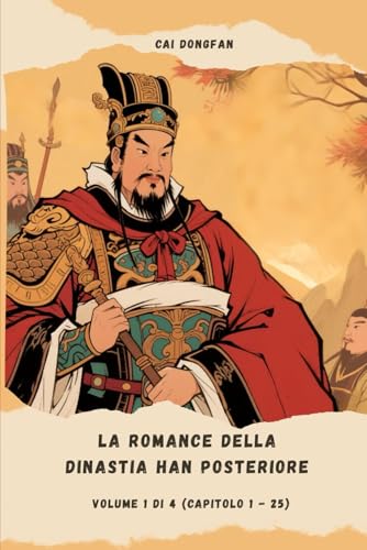 La Romance della dinastia Han Posteriore: Volume 1 di 4 (Capitolo 1 - 25) von Independently published
