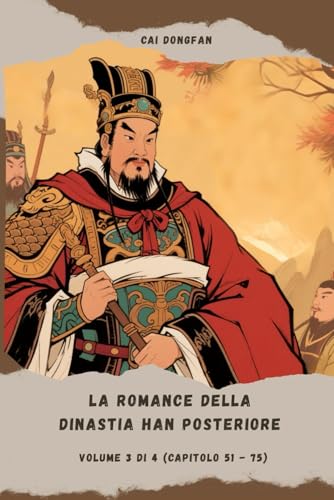 La Romance della dinastia Han Posteriore: Volume 3 di 4 (Capitolo 51 - 75) von Independently published