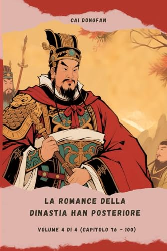 La Romance della dinastia Han Posteriore: Volume 4 di 4 (Capitolo 76 - 100) von Independently published