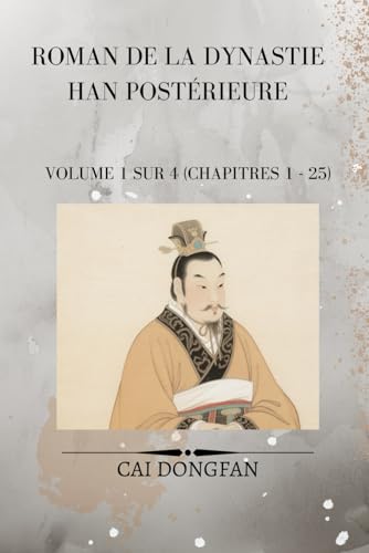 Roman de la dynastie Han postérieure: Volume 1 sur 4 (chapitres 1 - 25) von Independently published