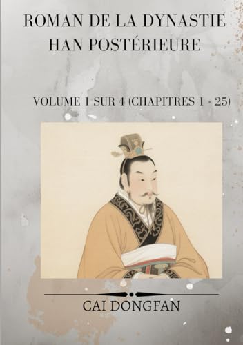 Roman de la dynastie Han postérieure: Volume 1 sur 4 (chapitres 1 - 25) von Independently published