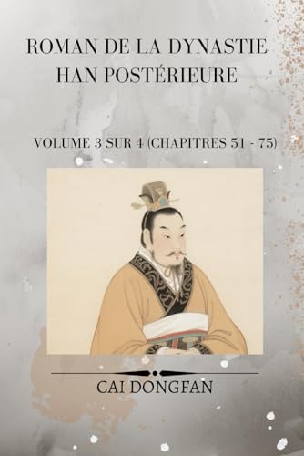 Roman de la dynastie Han postérieure: Volume 3 sur 4 (chapitres 51 - 75) von Independently published